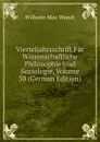Vierteljahrsschrift Fur Wissenschaftliche Philosophie Und Soziologie, Volume 30 (German Edition) - Wundt Wilhelm Max