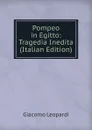 Pompeo in Egitto: Tragedia Inedita (Italian Edition) - G. Leopardi