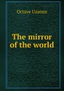 The mirror of the world - Octave Uzanne