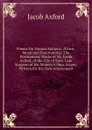 Poems On Various Subjects, Divine, Moral and Entertaining: The Posthumous Works of Mr. Jacob Axford, of the City of Bath, Late Surgeon of His Majesty.s Ship, Scipio; Written for His Own Amusement - Jacob Axford