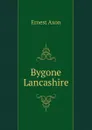 Bygone Lancashire - Ernest Axon