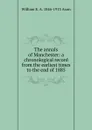 The annals of Manchester: a chronological record from the earliest times to the end of 1885 - William E. A. 1846-1913 Axon