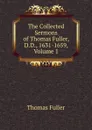 The Collected Sermons of Thomas Fuller, D.D., 1631-1659, Volume 1 - Fuller Thomas