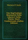 Vite Degl.italiani Benemeriti Della Liberta E Della Patria: Morti Combattendo (Italian Edition) - Mariano d' Ayala