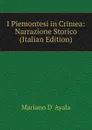 I Piemontesi in Crimea: Narrazione Storico (Italian Edition) - Mariano d' Ayala