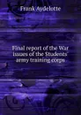 Final report of the War issues of the Students. army training corps - Frank Aydelotte