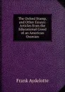 The Oxford Stamp, and Other Essays: Articles from the Educational Creed of an American Oxonian - Frank Aydelotte