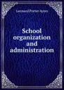 School organization and administration - Leonard Porter Ayres