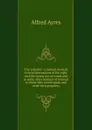 The verbalist: a manual devoted to brief discussions of the right and the wrong use of words and to some other matters of interest to those who would speak and write with propriety - Alfred Ayres