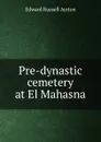 Pre-dynastic cemetery at El Mahasna - Edward Russell Ayrton