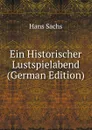 Ein Historischer Lustspielabend (German Edition) - Hans Sachs