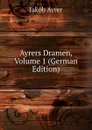 Ayrers Dramen, Volume 1 (German Edition) - Jakob Ayrer