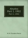 Abydos. Part 1. 1902 - W.M. Flinders Petrie