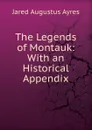 The Legends of Montauk: With an Historical Appendix - Jared Augustus Ayres