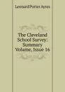The Cleveland School Survey: Summary Volume, Issue 16 - Leonard Porter Ayres