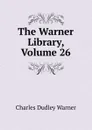 The Warner Library, Volume 26 - Charles Dudley Warner