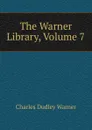 The Warner Library, Volume 7 - Charles Dudley Warner