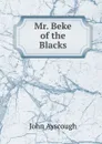 Mr. Beke of the Blacks - John Ayscough