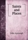 Saints and Places - John Ayscough