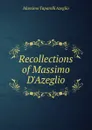 Recollections of Massimo D.Azeglio - Massimo Taparelli Azeglio