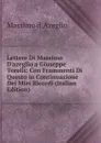 Lettere Di Massimo D.azeglio a Giuseppe Torelli: Con Frammenti Di Questo in Continuazione Dei Miei Ricordi (Italian Edition) - Massimo d' Azeglio