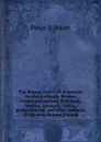 The Roman Court, or A treatise on the cardinals, Roman Congregations and Tribunals, legates, apostolic vicars, protonotaries, and other prelates of the Holy Roman Church - Peter A. Baart