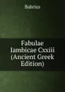 Fabulae Iambicae Cxxiii  (Ancient Greek Edition) - Babrius