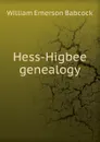 Hess-Higbee genealogy - William Emerson Babcock