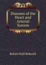 Diseases of the Heart and Arterial System - Robert Hall Babcock