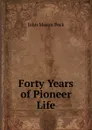 Forty Years of Pioneer Life - John Mason Peck