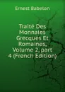 Traite Des Monnaies Grecques Et Romaines, Volume 2,.part 4 (French Edition) - Ernest Babelon