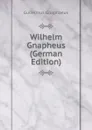 Wilhelm Gnapheus (German Edition) - Gulielmus Gnaphaeus