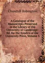 A Catalogue of the Manuscripts Preserved in the Library of the University of Cambridge: Ed. for the Syndics of the University Press, Volume 5 - Churchill Babington
