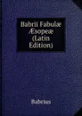 Babrii Fabulae AEsopeae (Latin Edition) - Babrius