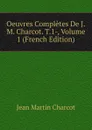 Oeuvres Completes De J.M. Charcot. T.1-, Volume 1 (French Edition) - Jean Martin Charcot