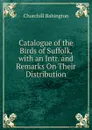 Catalogue of the Birds of Suffolk, with an Intr. and Remarks On Their Distribution - Churchill Babington
