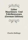 Ueber Maschinen- Und Fabrikenwesen (German Edition) - Charles Babbage