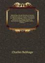Reflections On the Decline of Science in England: And On Some of Its Causes, by Charles Babbage (1830). to Which Is Added On the Alleged Decline of . Foreword by Michael Faraday (1831)., Volume 1 - Charles Babbage