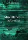 Miscellaneous addresses - Elihu Root