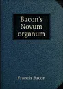 Bacon.s Novum organum - Фрэнсис Бэкон