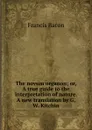 The novum organon; or, A true guide to the interpretation of nature. A new translation by G.W. Kitchin - Фрэнсис Бэкон