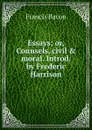 Essays; or, Counsels, civil . moral. Introd. by Frederic Harrison - Фрэнсис Бэкон