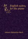 English suites, for the piano - Johann Sebastian Bach