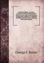 Northern Maine, its points of interest and its representative business men, embracing Houlton, Presque Isle, Caribou, Ft. Fairfield, Danforth, Lincoln, Mattawamkeag, Winn and Kingman - George F. Bacon