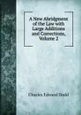 A New Abridgment of the Law with Large Additions and Corrections, Volume 2 - Charles Edward Dodd