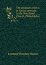 The simplicity that is in Christ; sermons to the Woodland Church, Philadelphia - Leonard Woolsey Bacon