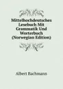 Mittelhochdeutsches Lesebuch Mit Grammatik Und Worterbuch (Norwegian Edition) - Albert Bachmann