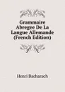 Grammaire Abregee De La Langue Allemande (French Edition) - Henri Bacharach