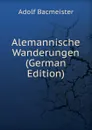 Alemannische Wanderungen (German Edition) - Adolf Bacmeister