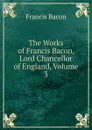 The Works of Francis Bacon, Lord Chancellor of England, Volume 3 - Фрэнсис Бэкон
